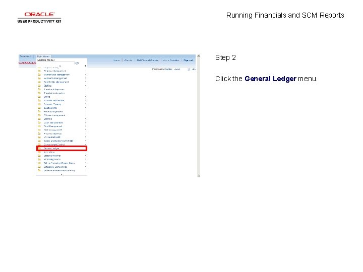 Running Financials and SCM Reports Step 2 Click the General Ledger menu. 