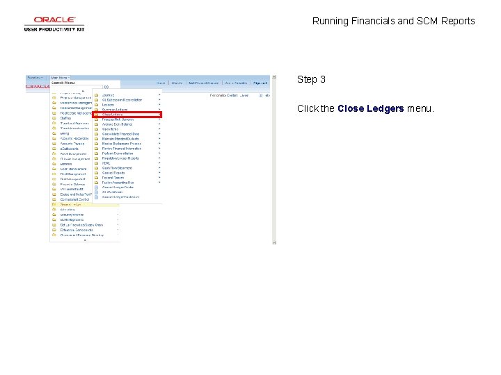 Running Financials and SCM Reports Step 3 Click the Close Ledgers menu. 