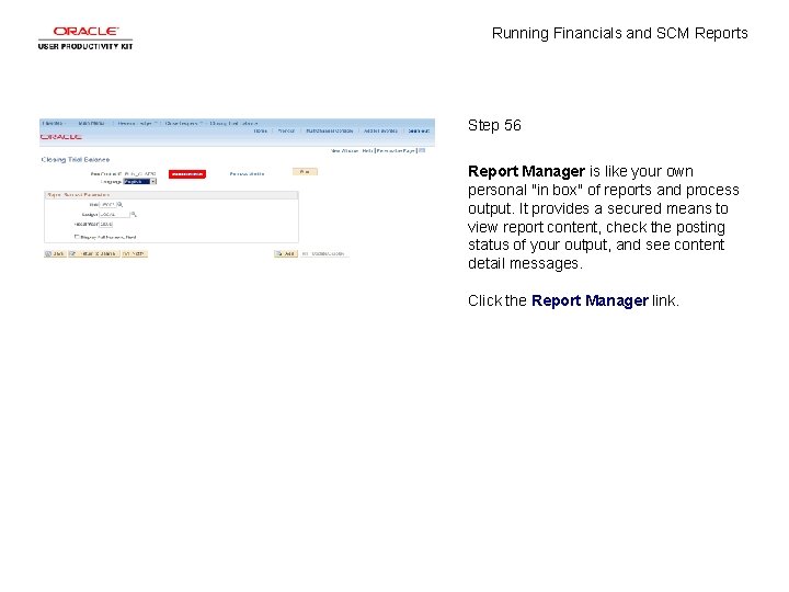 Running Financials and SCM Reports Step 56 Report Manager is like your own personal