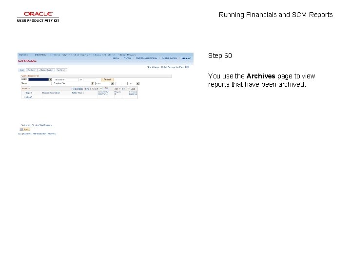 Running Financials and SCM Reports Step 60 You use the Archives page to view