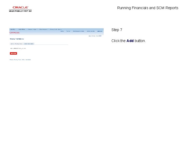 Running Financials and SCM Reports Step 7 Click the Add button. 