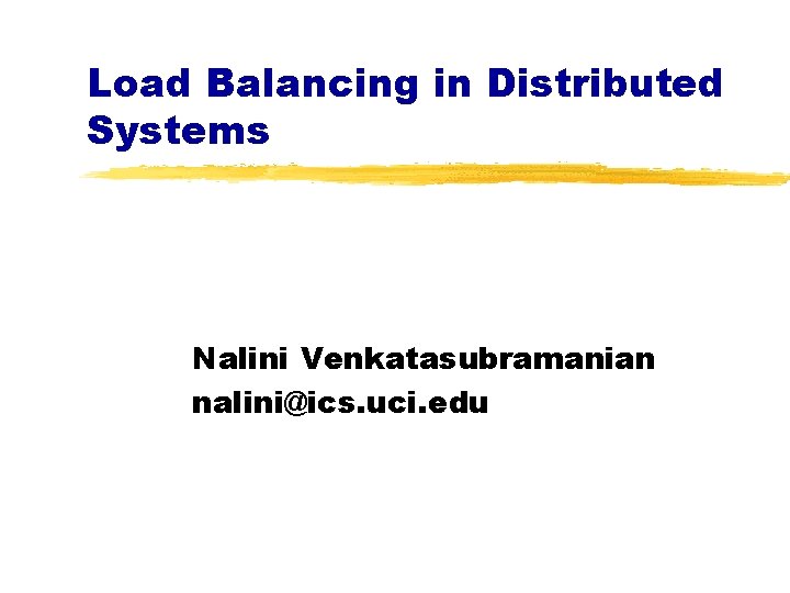 Load Balancing in Distributed Systems Nalini Venkatasubramanian nalini@ics. uci. edu 