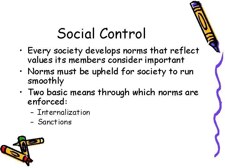 Social Control • Every society develops norms that reflect values its members consider important