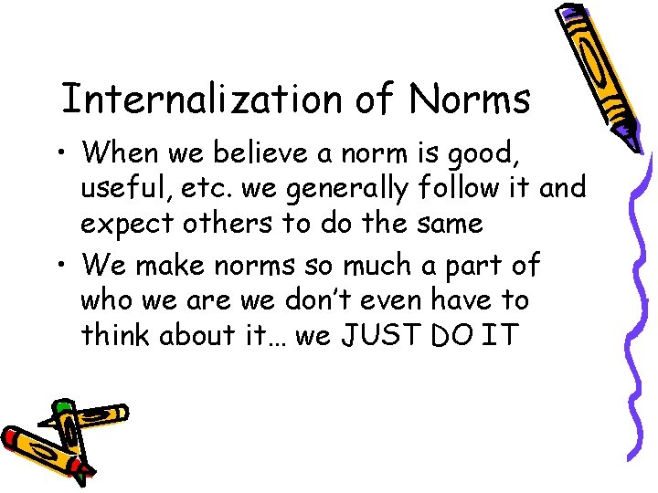 Internalization of Norms • When we believe a norm is good, useful, etc. we