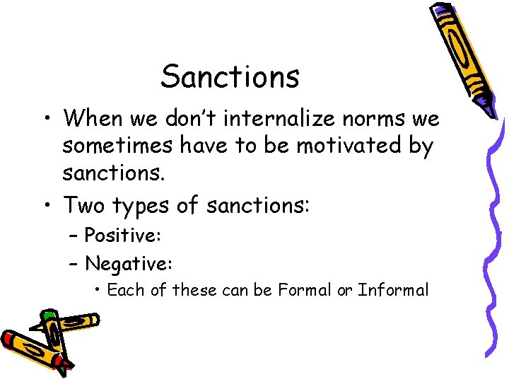Sanctions • When we don’t internalize norms we sometimes have to be motivated by