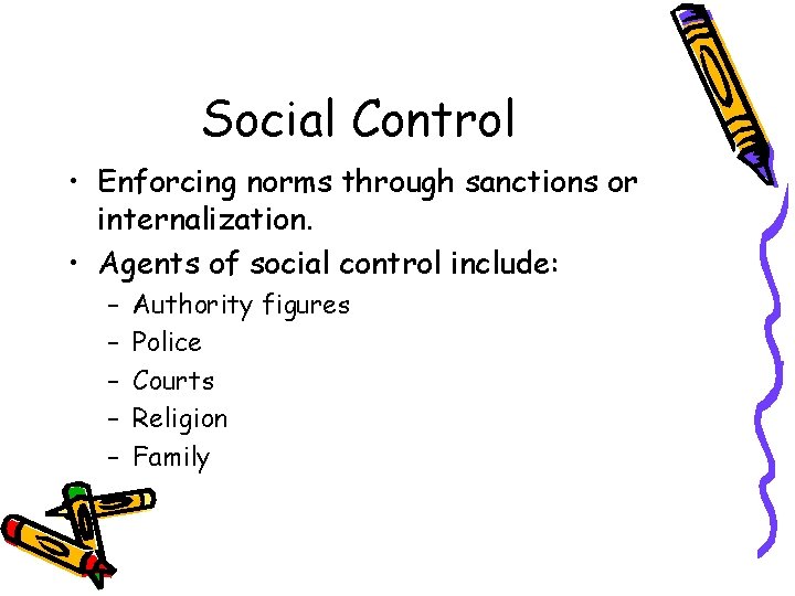 Social Control • Enforcing norms through sanctions or internalization. • Agents of social control