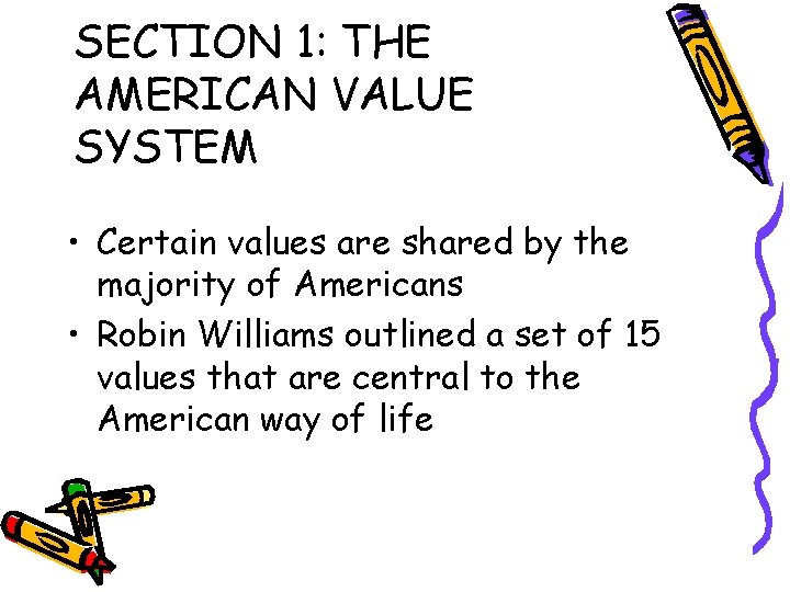 SECTION 1: THE AMERICAN VALUE SYSTEM • Certain values are shared by the majority