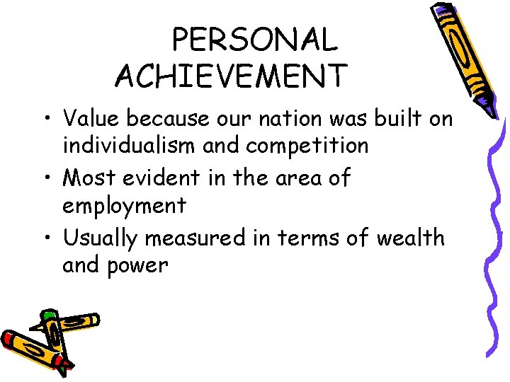 PERSONAL ACHIEVEMENT • Value because our nation was built on individualism and competition •