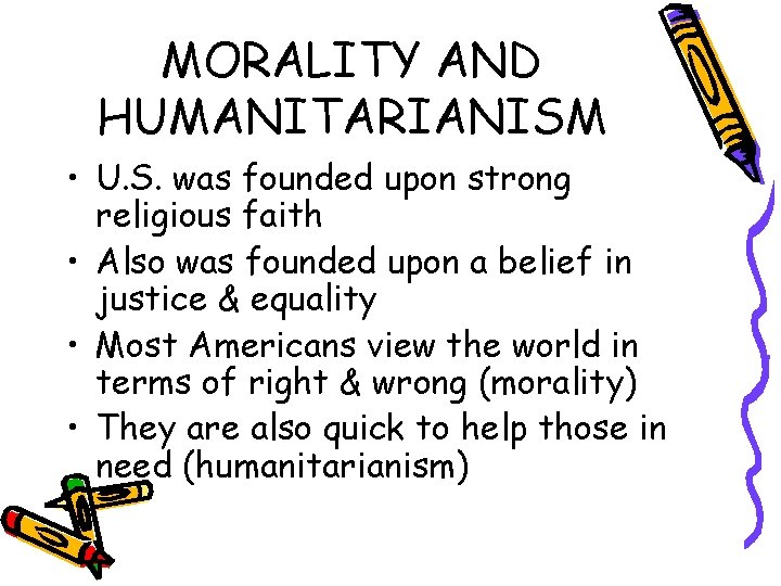 MORALITY AND HUMANITARIANISM • U. S. was founded upon strong religious faith • Also