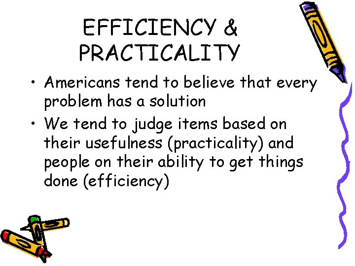 EFFICIENCY & PRACTICALITY • Americans tend to believe that every problem has a solution