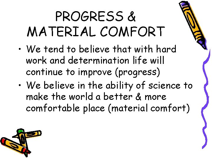 PROGRESS & MATERIAL COMFORT • We tend to believe that with hard work and
