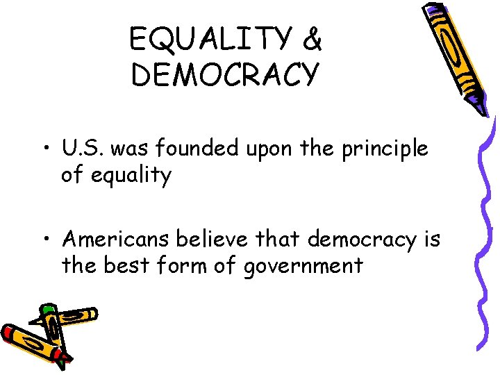 EQUALITY & DEMOCRACY • U. S. was founded upon the principle of equality •