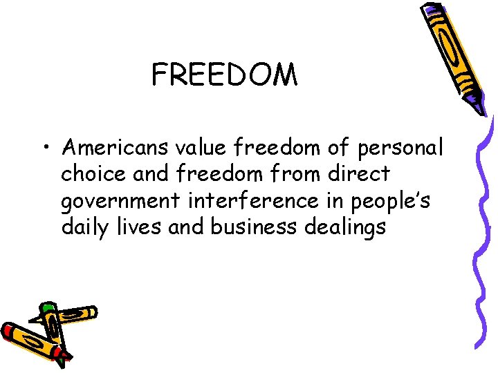 FREEDOM • Americans value freedom of personal choice and freedom from direct government interference