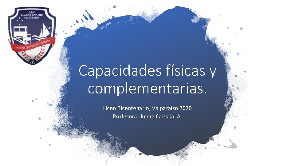 Capacidades físicas y complementarias. Liceo Bicentenario, Valparaíso 2020 Profesora: Juana Carvajal A. 