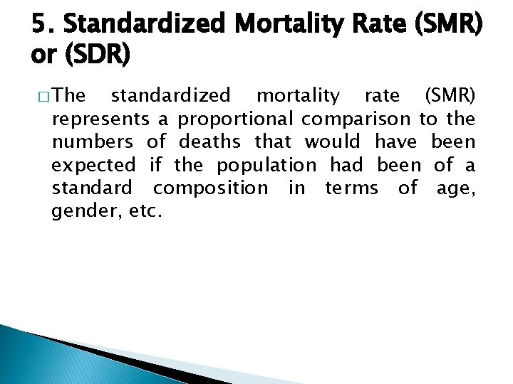 5. Standardized Mortality Rate (SMR) or (SDR) � The standardized mortality rate (SMR) represents