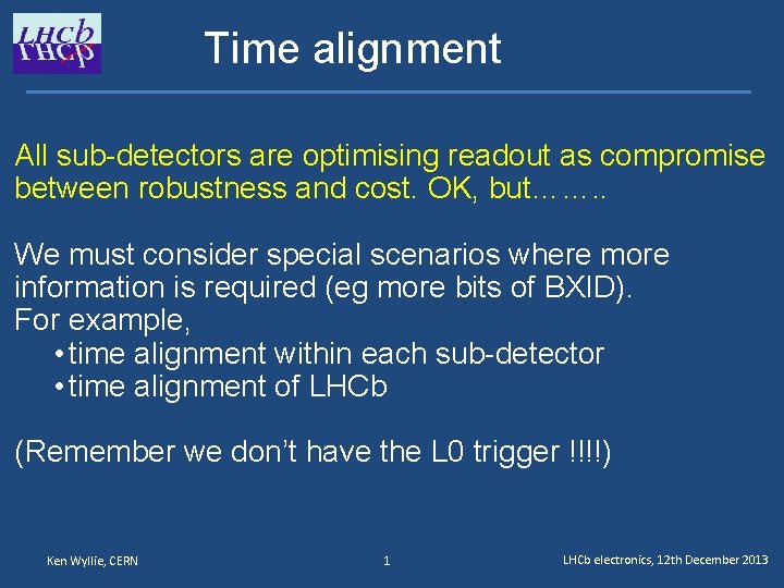 Time alignment All sub-detectors are optimising readout as compromise between robustness and cost. OK,