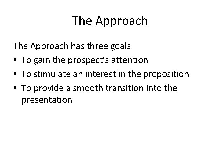 The Approach has three goals • To gain the prospect’s attention • To stimulate