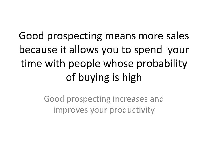 Good prospecting means more sales because it allows you to spend your time with