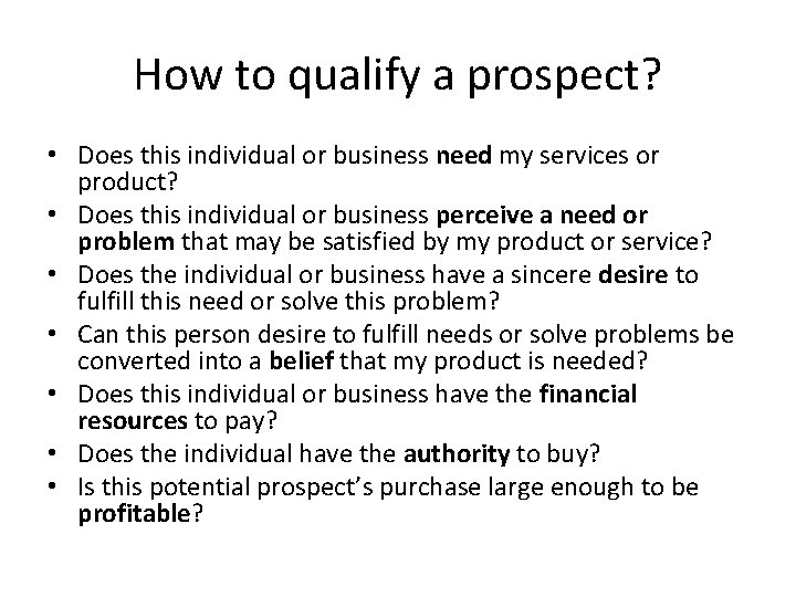 How to qualify a prospect? • Does this individual or business need my services
