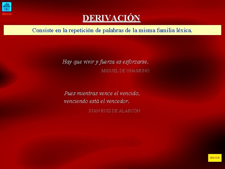 INICIO DERIVACIÓN Consiste en la repetición de palabras de la misma familia léxica. Hay