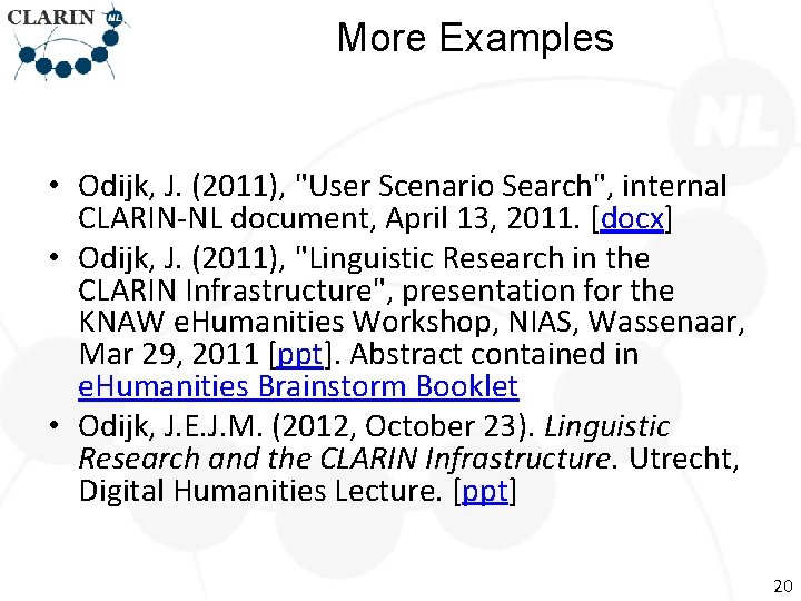 More Examples • Odijk, J. (2011), "User Scenario Search", internal CLARIN-NL document, April 13,