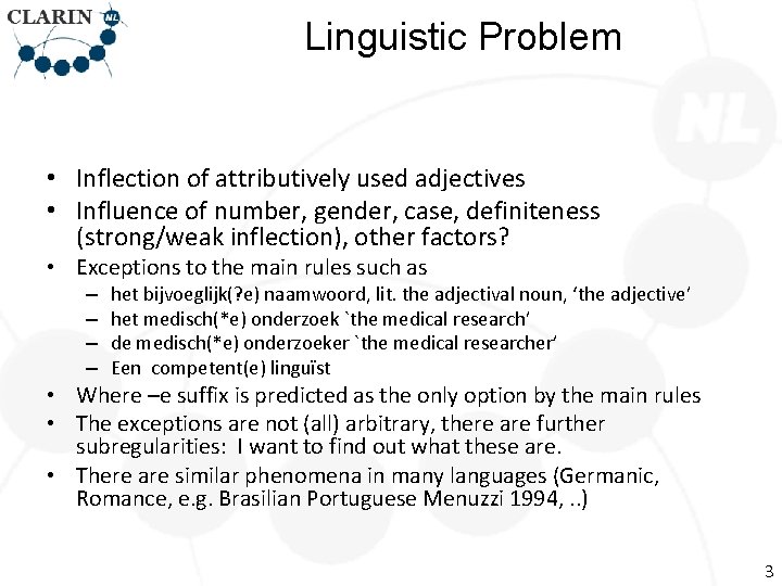 Linguistic Problem • Inflection of attributively used adjectives • Influence of number, gender, case,