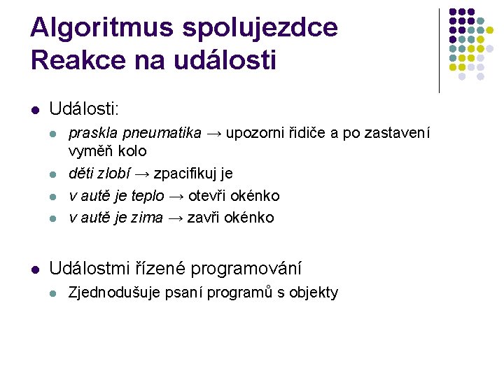 Algoritmus spolujezdce Reakce na události l Události: l l l praskla pneumatika → upozorni