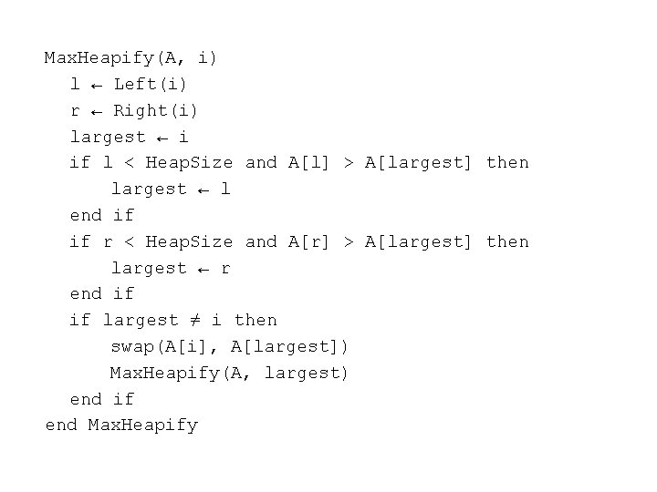 Max. Heapify(A, i) l ← Left(i) r ← Right(i) largest ← i if l