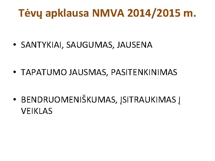 Tėvų apklausa NMVA 2014/2015 m. • SANTYKIAI, SAUGUMAS, JAUSENA • TAPATUMO JAUSMAS, PASITENKINIMAS •
