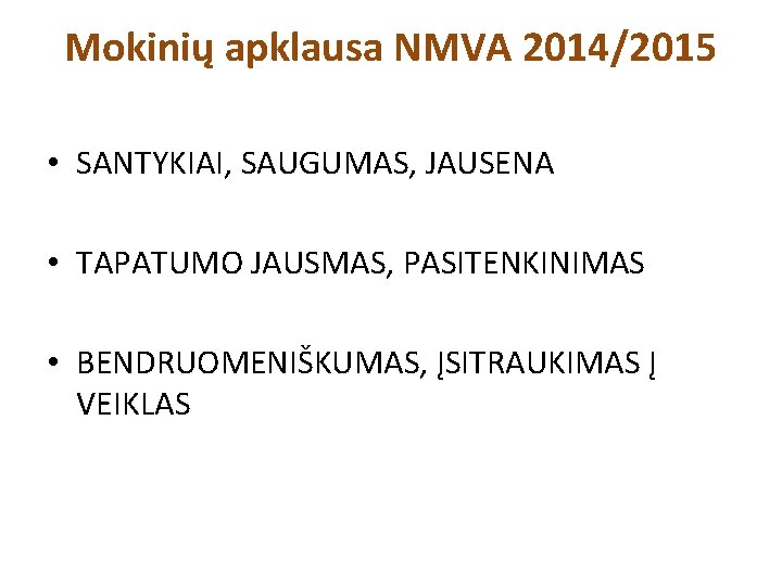 Mokinių apklausa NMVA 2014/2015 • SANTYKIAI, SAUGUMAS, JAUSENA • TAPATUMO JAUSMAS, PASITENKINIMAS • BENDRUOMENIŠKUMAS,