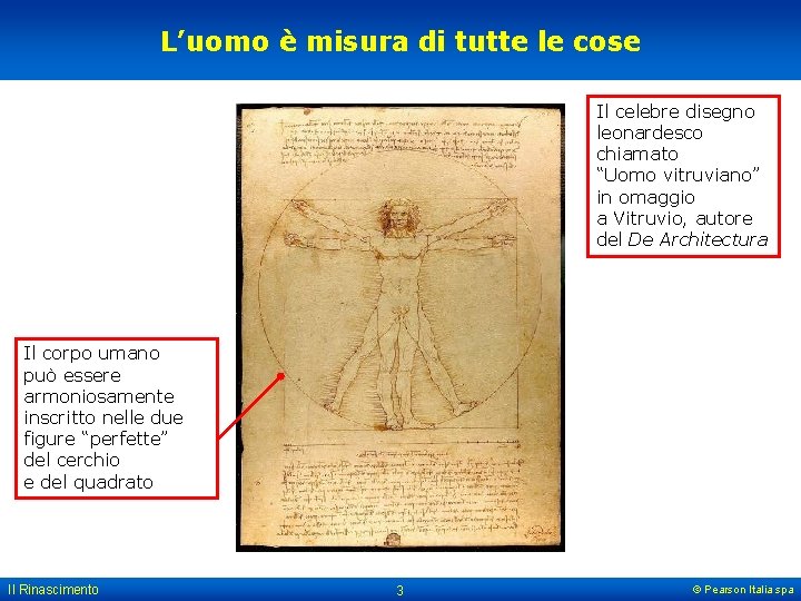 L’uomo è misura di tutte le cose Il celebre disegno leonardesco chiamato “Uomo vitruviano”