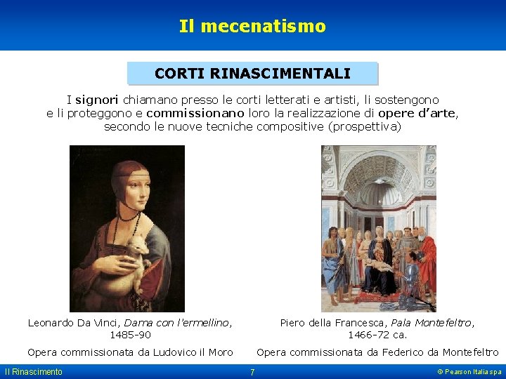 Il mecenatismo CORTI RINASCIMENTALI I signori chiamano presso le corti letterati e artisti, li