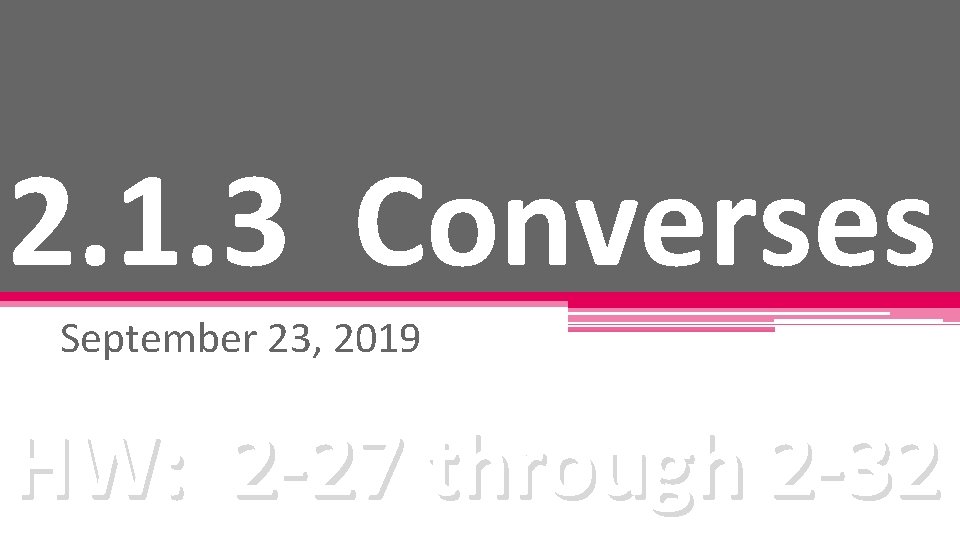 2. 1. 3 Converses September 23, 2019 HW: 2 -27 through 2 -32 