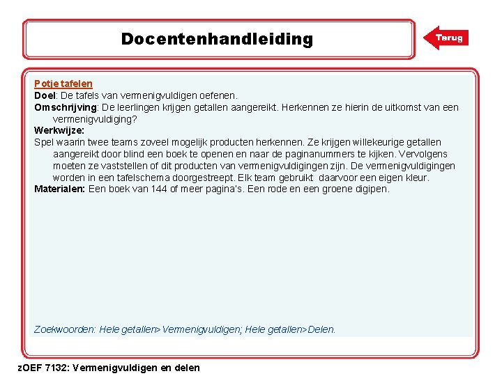 Docentenhandleiding Potje tafelen Doel: De tafels van vermenigvuldigen oefenen. Omschrijving: De leerlingen krijgen getallen