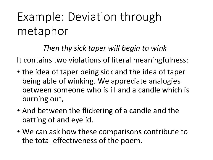 Example: Deviation through metaphor Then thy sick taper will begin to wink It contains