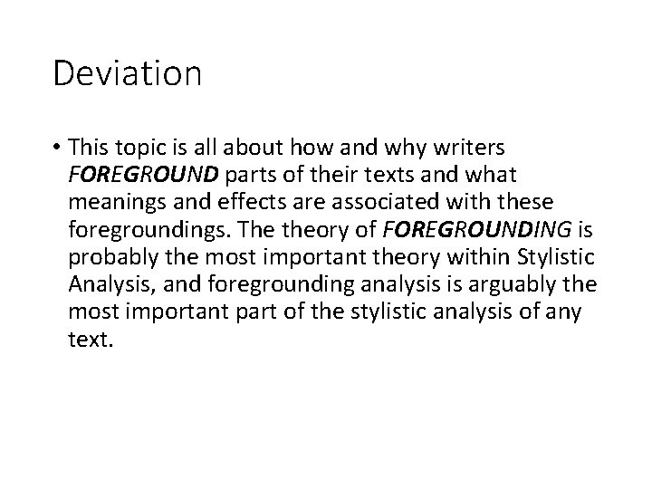 Deviation • This topic is all about how and why writers FOREGROUND parts of