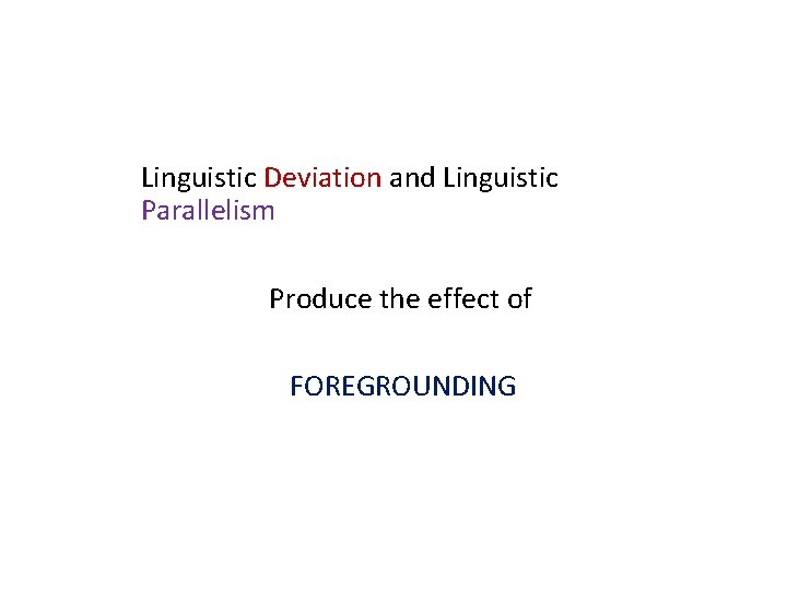 Linguistic Deviation and Linguistic Parallelism Produce the effect of FOREGROUNDING 