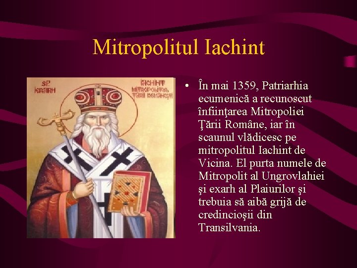 Mitropolitul Iachint • În mai 1359, Patriarhia ecumenică a recunoscut înfiinţarea Mitropoliei Ţării Române,