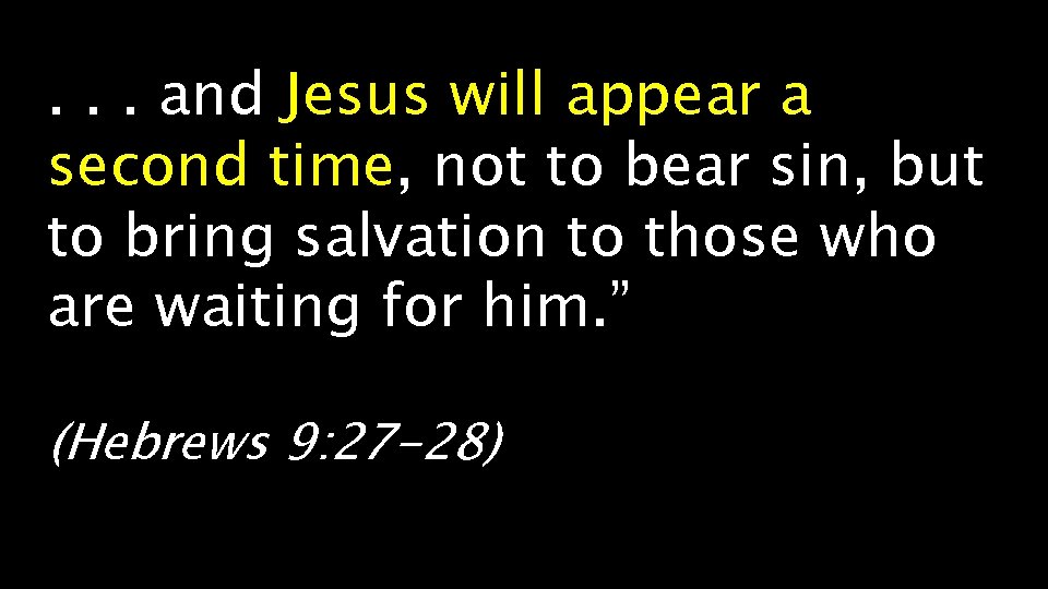 . . . and Jesus will appear a second time, not to bear sin,