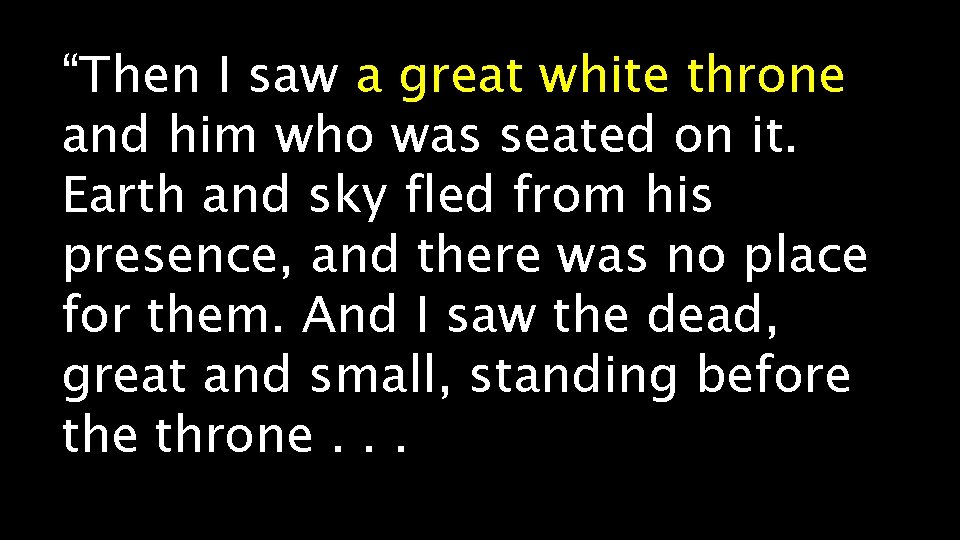 “Then I saw a great white throne and him who was seated on it.