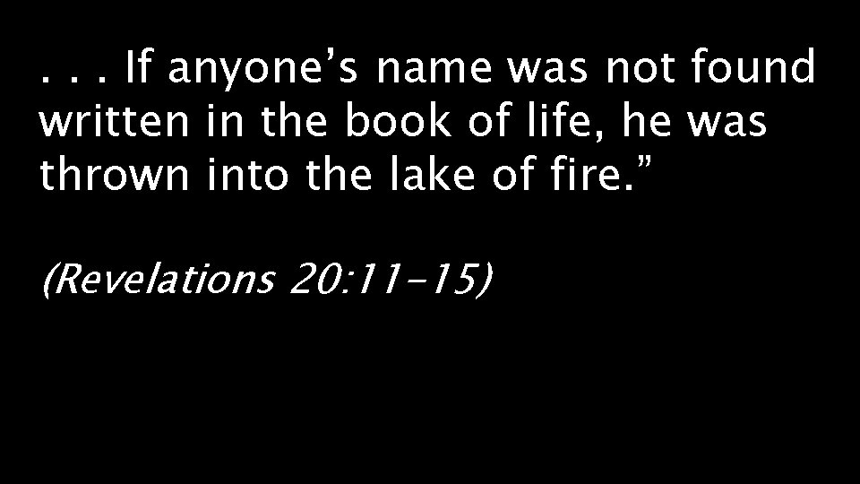 . . . If anyone’s name was not found written in the book of