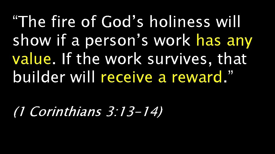 “The fire of God’s holiness will show if a person’s work has any value.