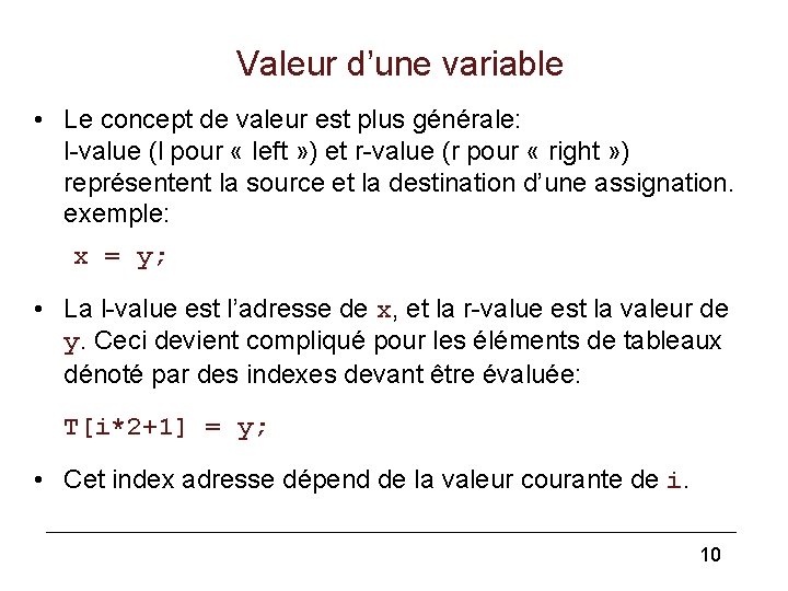 Valeur d’une variable • Le concept de valeur est plus générale: l-value (l pour