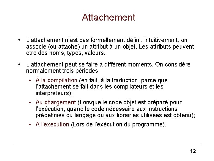 Attachement • L’attachement n’est pas formellement défini. Intuitivement, on associe (ou attache) un attribut