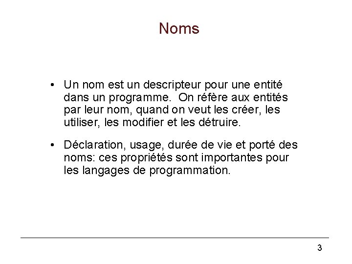 Noms • Un nom est un descripteur pour une entité dans un programme. On