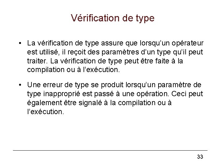 Vérification de type • La vérification de type assure que lorsqu’un opérateur est utilisé,