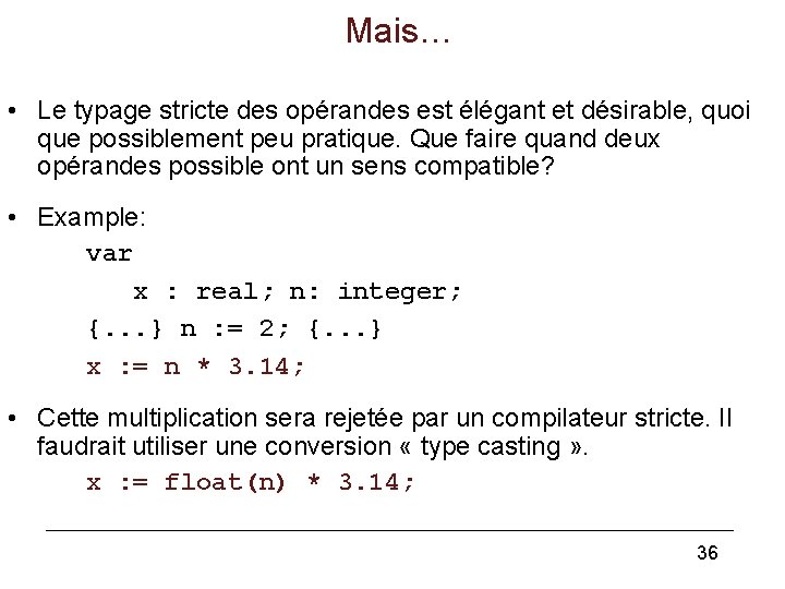 Mais… • Le typage stricte des opérandes est élégant et désirable, quoi que possiblement