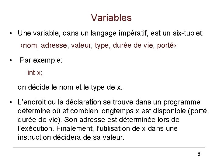 Variables • Une variable, dans un langage impératif, est un six-tuplet: ‹nom, adresse, valeur,
