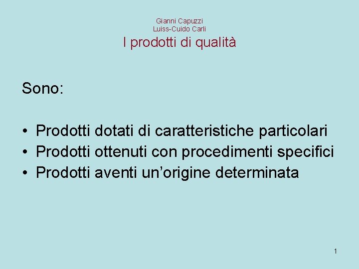 Gianni Capuzzi Luiss-Cuido Carli I prodotti di qualità Sono: • Prodotti dotati di caratteristiche