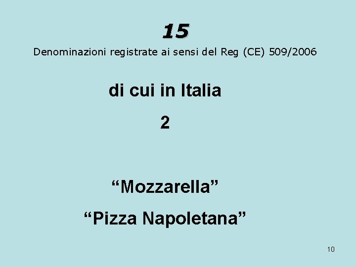 15 Denominazioni registrate ai sensi del Reg (CE) 509/2006 di cui in Italia 2